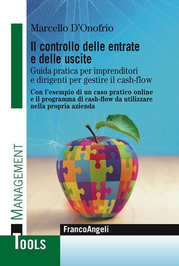 Il controllo delle entrate e delle uscite. Guida pratica per imprenditori e dirigenti per gestire il cash-flow. Con l'esempio di un caso pratico. Con l'esempio di un caso pratico online e il programma di cash-flow da utilizzare nella propria azienda. Con Contenuto digitale (fornito elettronicamente) - Marcello D'Onofrio - Libro Franco Angeli 2016, Management Tools | Libraccio.it