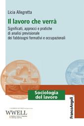 Il lavoro che verrà. Significati, approcci e pratiche di analisi previsionale dei fabbisogni formativi e occupazionali