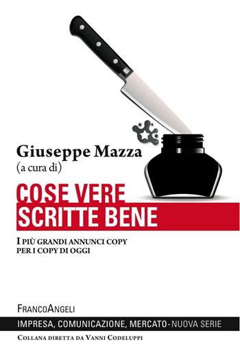 Cose vere scritte bene. I più grandi annunci copy per i copy di oggi  - Libro Franco Angeli 2016, Impresa, comunicazione, mercato | Libraccio.it