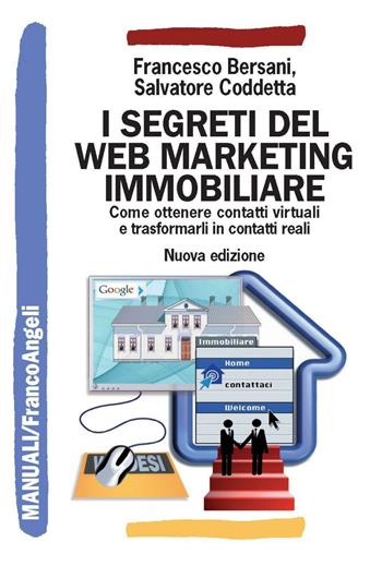 I segreti del web marketing immobiliare. Come ottenere contatti virtuali e trasformarli in contatti reali - Francesco Bersani, Salvatore Coddetta - Libro Franco Angeli 2016, Manuali | Libraccio.it