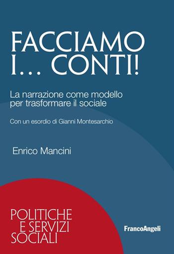Facciamo i... conti! La narrazione come modello per trasformare il sociale - Enrico Mancini - Libro Franco Angeli 2016, Politiche e servizi sociali | Libraccio.it