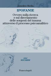 Ipofanie. Ovvero sulla ricerca e sul disvelamento delle sorgenti del trauma attraverso il processo psicoanalitico