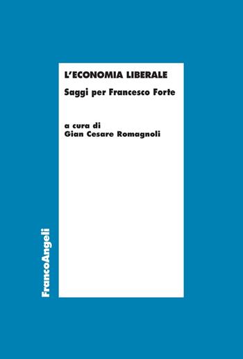 L' economia liberale. Saggi per Francesco Forte  - Libro Franco Angeli 2018, Economia - Teoria economica, pensiero economico | Libraccio.it