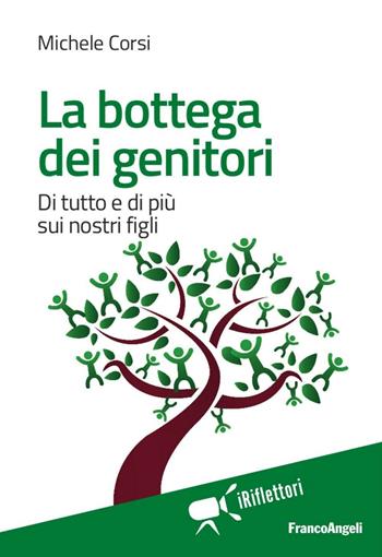 La bottega dei genitori. Di tutto e di più sui nostri figli - Michele Corsi - Libro Franco Angeli 2016, I riflettori | Libraccio.it