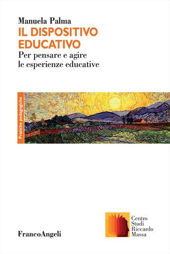 Il dispositivo educativo. Esperienza, formazione e pedagogia nell'opera di Riccardo Massa - Manuela Palma - Libro Franco Angeli 2016, Clinica della formazione | Libraccio.it