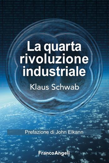 La quarta rivoluzione industriale - Klaus Schwab - Libro Franco Angeli 2016, Tracce. I nuovi passaggi della contempor. | Libraccio.it