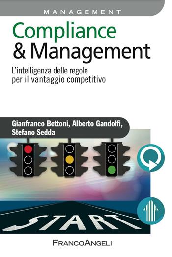 Compliance & management. L'intelligenza delle regole per il vantaggio competitivo - Gianfranco Bettoni, Alberto Gandolfi, Stefano Sedda - Libro Franco Angeli 2016, Azienda moderna | Libraccio.it