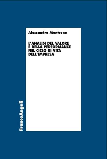 L' analisi del valore e della performance nel ciclo di vita dell'impresa - Alessandro Montrone - Libro Franco Angeli 2016, Economia - Ricerche | Libraccio.it
