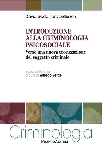 Introduzione alla criminologia psicosociale. Verso una nuova teorizzazione del soggetto criminale - David Gadd, Tony Jefferson - Libro Franco Angeli 2016, Criminologia | Libraccio.it