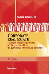 Corporate real estate. Strategie, modelli e strumenti per la gestione attiva del patrimonio immobiliare aziendale