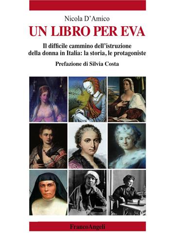 Un libro per Eva. Il difficile cammino dell'istruzione della donna in Italia: la storia, le protagoniste - Nicola D'Amico - Libro Franco Angeli 2017, Varie. Saggi e manuali | Libraccio.it