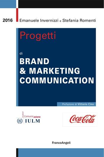 Progetti di brand & marketing communication - Emanuele Invernizzi, Stefania Romenti - Libro Franco Angeli 2016, Cultura della comunicazione | Libraccio.it