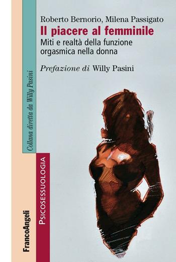 Il piacere al femminile. Miti e realtà della funzione orgasmica nella donna - Roberto Bernorio, Milena Passigato - Libro Franco Angeli 2016, Psicosessuologia | Libraccio.it