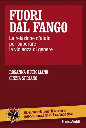 Fuori dal fango. La relazione d'aiuto per superare la violenza di genere - Rosanna Rutigliano, Cinzia Spriano - Libro Franco Angeli 2016, Strumenti per il lavoro psico-sociale ed educativo | Libraccio.it