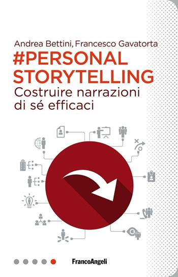 Personal storytelling. Costruire narrazioni di sé efficaci - Andrea Bettini, Francesco Gavatorta - Libro Franco Angeli 2016, Professioni digitali | Libraccio.it