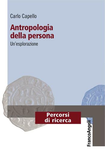 Antropologia della persona. Un'esplorazione - Carlo Capello - Libro Franco Angeli 2016, Percorsi di ricerca | Libraccio.it