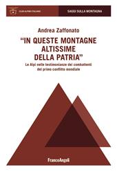 In queste montagne altissime della patria. Le Alpi nelle testimonianze dei combattenti del primo conflitto mondiale