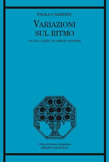 Variazioni sul ritmo. Da Paul Valéry ad Amélie Nothomb - Paola Cadeddu - Libro Franco Angeli 2016, Critica letteraria e linguistica | Libraccio.it
