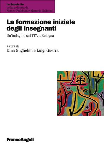 La formazione iniziale degli insegnanti. Un'indagine sul TFA a Bologna  - Libro Franco Angeli 2017, La scuola se | Libraccio.it