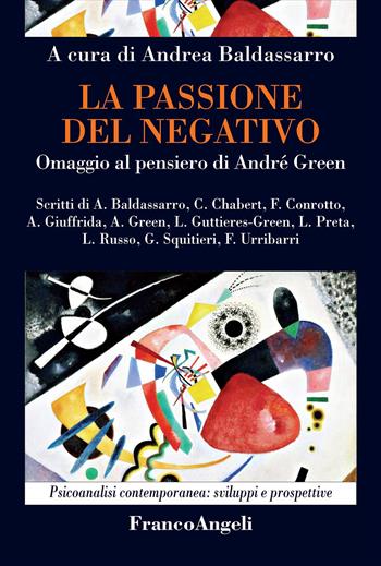 La passione del negativo. Omaggio al pensiero di André Green  - Libro Franco Angeli 2018, Psicoanalisi contemporanea: sviluppi e prospettive | Libraccio.it
