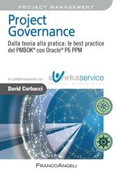Project governance. Dalla teoria alla pratica: le best practice del PMBOK® con Oracle® P6 PPM