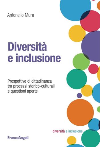 Diversità e inclusione. Prospettive di cittadinanza tra processi storico-culturali e questioni aperte - Antonello Mura - Libro Franco Angeli 2016, Diversità e inclusione: percorsi e strumenti | Libraccio.it