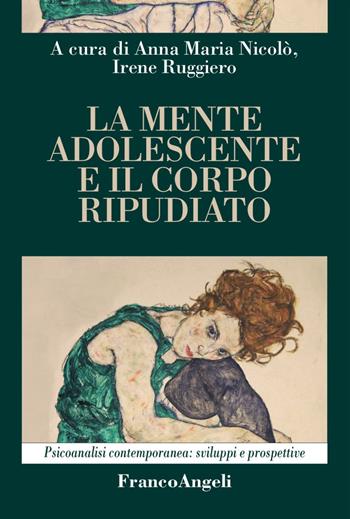 La mente adolescente e il corpo ripudiato  - Libro Franco Angeli 2016, Psicoanalisi contemporanea: sviluppi e prospettive | Libraccio.it