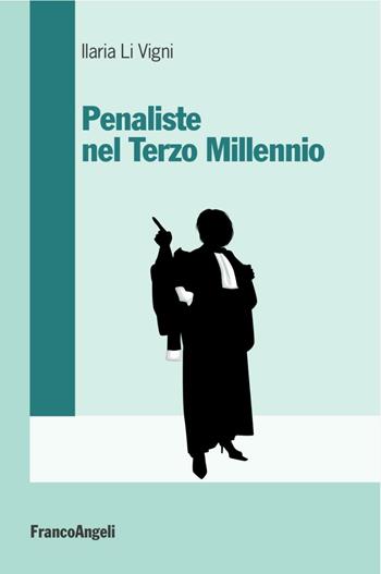 Penaliste nel Terzo millennio - Ilaria Li Vigni - Libro Franco Angeli 2016, Varie. Saggi e manuali | Libraccio.it