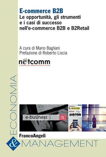 E-commerce B2B. Le opportunità, gli strumenti e i casi di successo nell'e-commerce B2B e B2Retail  - Libro Franco Angeli 2016, Economia e management | Libraccio.it
