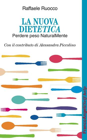 La nuova dietetica. Perdere peso naturalMente - Raffaele Ruocco, Alessandra Piccolino - Libro Franco Angeli 2016, Self-help | Libraccio.it