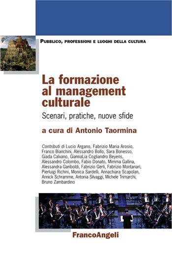 La formazione al management culturale. Scenari, pratiche, nuove sfide  - Libro Franco Angeli 2016, Pubblico, professioni, luoghi della cultura | Libraccio.it