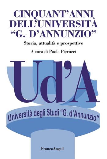 Cinquant'anni dell'Università «G. D'Annunzio». Storia, attualità, prospettive  - Libro Franco Angeli 2017, Varie. Saggi e manuali | Libraccio.it
