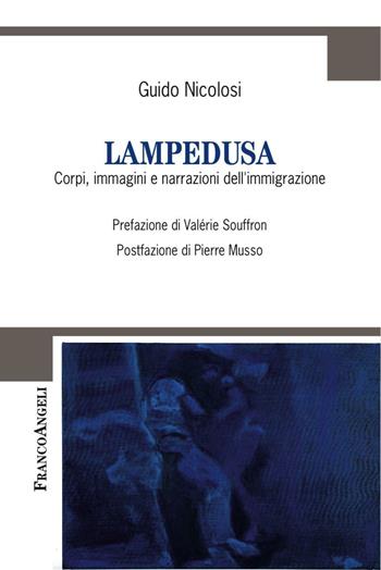 Lampedusa. Corpi, immagini e narrazioni dell'immigrazione - Guido Nicolosi - Libro Franco Angeli 2016, Cultura della comunicazione | Libraccio.it