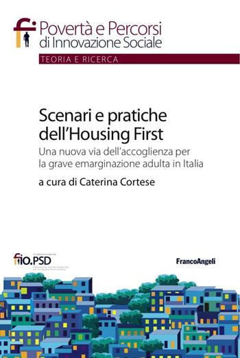 Scenari e pratiche dell'housing first. Una nuova via dell'accoglienza per la grave emarginazione adulta in Italia  - Libro Franco Angeli 2016, Povertà e percorsi di innovazione sociale | Libraccio.it