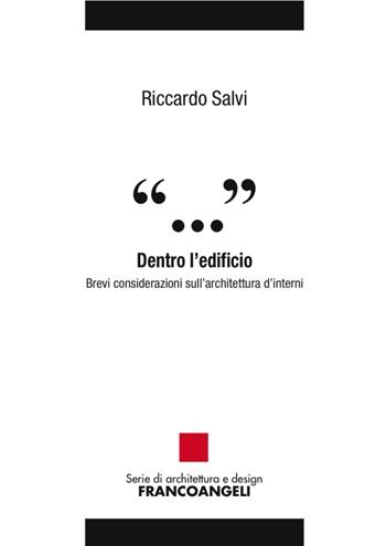 Dentro l'edificio. Brevi considerazioni sull'architettura d'interni - Riccardo Salvi - Libro Franco Angeli 2016, Serie di architettura e design. Strumenti | Libraccio.it