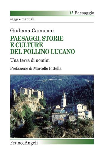 Paesaggi, storie e culture del Pollino lucano. Una terra di uomini - Giuliana Campioni - Libro Franco Angeli 2017, Il paesaggio | Libraccio.it