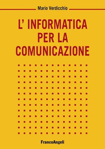 L'informatica per la comunicazione - Mario Verdicchio - Libro Franco Angeli 2016, Informatica | Libraccio.it