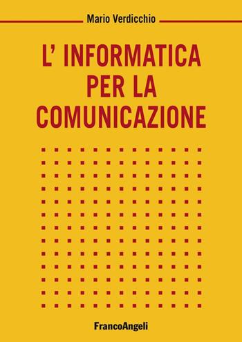 L'informatica per la comunicazione - Mario Verdicchio - Libro Franco Angeli 2016, Informatica | Libraccio.it