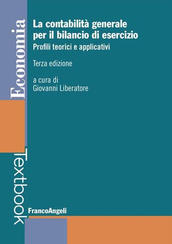 La contabilità generale per il bilancio di esercizio. Profili teorici e applicativi  - Libro Franco Angeli 2016, Economia - Textbook | Libraccio.it