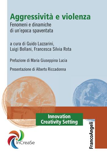 Aggressività e violenza. Fenomeni e dinamiche di un'epoca spaventata  - Libro Franco Angeli 2017, Innovation Creativity Setting. InCreaSe | Libraccio.it