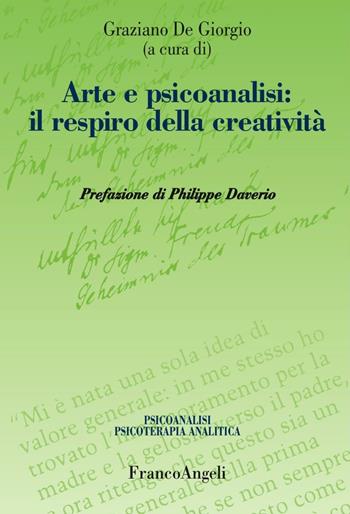 Arte e psicoanalisi: il respiro della creatività  - Libro Franco Angeli 2016, Psicoanalisi psicoterapia analitica | Libraccio.it