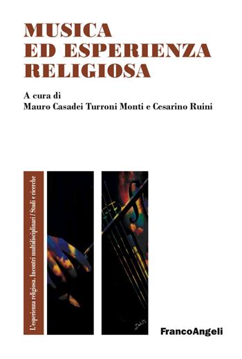 Musica ed esperienza religiosa. Un'ipotesi di ricerca tra musicologia e pedagogia  - Libro Franco Angeli 2017, L'esperienza religiosa. Incontri multidisciplinari. Studi e ricerche | Libraccio.it