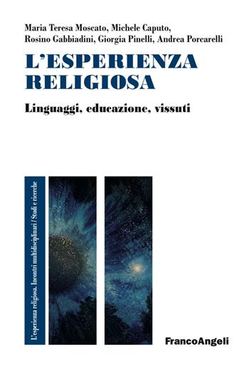 L' esperienza religiosa. Linguaggi, educazione, vissuti - Maria Teresa Moscato, Michele Caputo, Rosino Gabbiadini - Libro Franco Angeli 2017, L'esperienza religiosa. Incontri multidisciplinari. Studi e ricerche | Libraccio.it