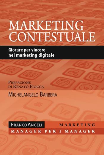 Marketing contestuale. Giocare per vincere nel marketing digitale - Michelangelo Barbera - Libro Franco Angeli 2017, Marketing - manager per i manager | Libraccio.it