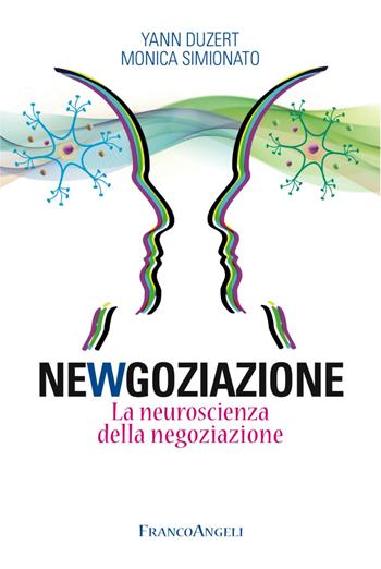 Newgoziazione. La neuroscienza della negoziazione - Yann Duzert, Monica Simionato - Libro Franco Angeli 2017, Trend | Libraccio.it