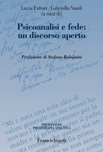 Psicoanalisi e fede: un discorso aperto  - Libro Franco Angeli 2016, Psicoanalisi psicoterapia analitica | Libraccio.it