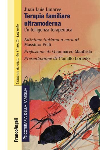 Terapia familiare ultramoderna. L'intelligenza terapeutica - Juan Luis Linares - Libro Franco Angeli 2017, Psicoterapia della famiglia | Libraccio.it