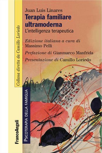 Terapia familiare ultramoderna. L'intelligenza terapeutica - Juan Luis Linares - Libro Franco Angeli 2017, Psicoterapia della famiglia | Libraccio.it