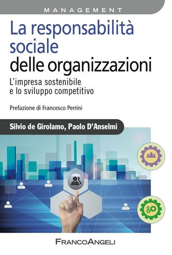 La responsabilità sociale delle imprese. L'impresa sostenibile e lo sviluppo competitivo - Silvio De Girolamo, Paolo D'Anselmi - Libro Franco Angeli 2017, Azienda moderna | Libraccio.it