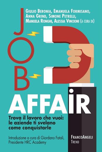 Job affair. Trova il lavoro che vuoi: le aziende ti svelano come conquistarle  - Libro Franco Angeli 2017, Trend | Libraccio.it
